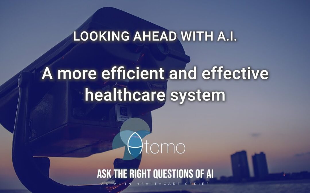Looking ahead with A.I. A more efficient and effective healthcare system